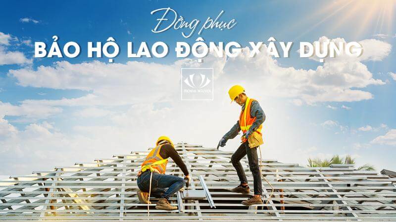 Đồng phục bảo vệ lao động xây dựng và hướng dẫn danh sách kiểm tra ATLĐ